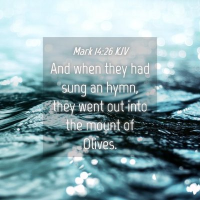 Picture 04 - Mark 14:26 KJV - And when they had sung an hymn, they went out - Bible Verse Picture