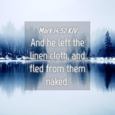 Picture 04 - Mark 14:52 KJV - And he left the linen cloth, and fled from them - Bible Verse Picture