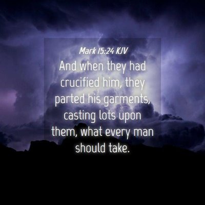 Picture 04 - Mark 15:24 KJV - And when they had crucified him, they parted his - Bible Verse Picture