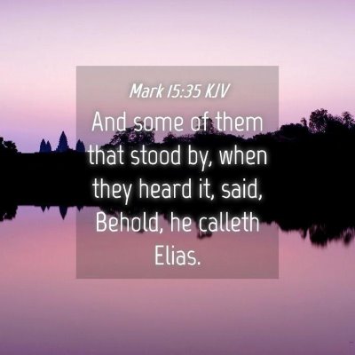 Picture 04 - Mark 15:35 KJV - And some of them that stood by, when they heard - Bible Verse Picture