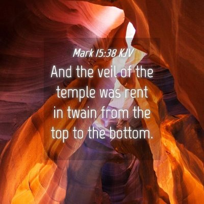 Picture 04 - Mark 15:38 KJV - And the veil of the temple was rent in twain from - Bible Verse Picture