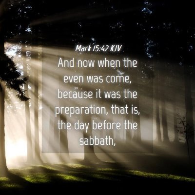 Picture 04 - Mark 15:42 KJV - And now when the even was come, because it was - Bible Verse Picture