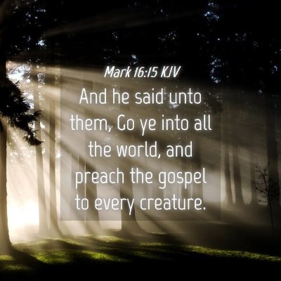 Picture 04 - Mark 16:15 KJV - And he said unto them, Go ye into all the world, - Bible Verse Picture