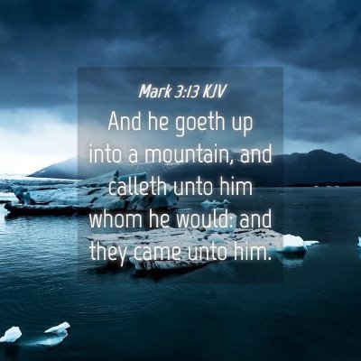 Picture 04 - Mark 3:13 KJV - And he goeth up into a mountain, and calleth unto - Bible Verse Picture