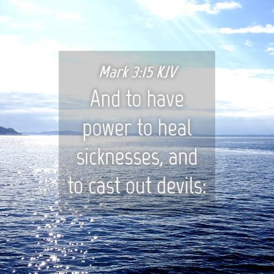 Picture 04 - Mark 3:15 KJV - And to have power to heal sicknesses, and to cast - Bible Verse Picture