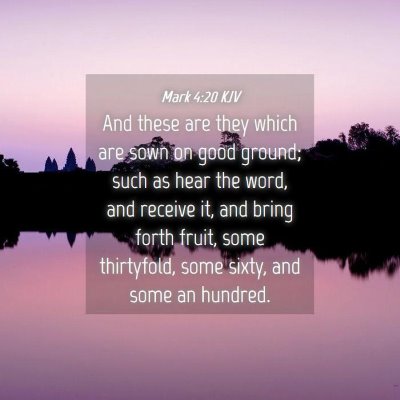 Picture 04 - Mark 4:20 KJV - And these are they which are sown on good ground; - Bible Verse Picture