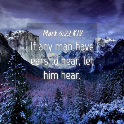 Picture 04 - Mark 4:23 KJV - If any man have ears to hear, let him - Bible Verse Picture