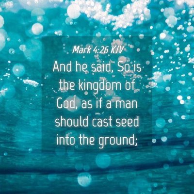 Picture 04 - Mark 4:26 KJV - And he said, So is the kingdom of God, as if a - Bible Verse Picture