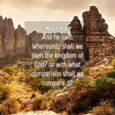 Picture 04 - Mark 4:30 KJV - And he said, Whereunto shall we liken the kingdom - Bible Verse Picture