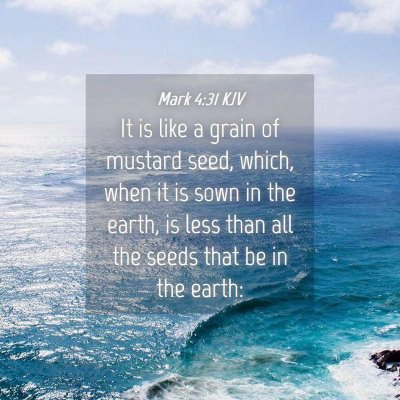 Picture 04 - Mark 4:31 KJV - It is like a grain of mustard seed, which, when - Bible Verse Picture