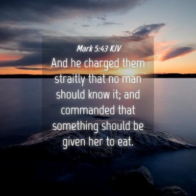 Picture 04 - Mark 5:43 KJV - And he charged them straitly that no man should - Bible Verse Picture