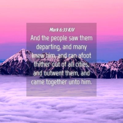 Picture 04 - Mark 6:33 KJV - And the people saw them departing, and many knew - Bible Verse Picture
