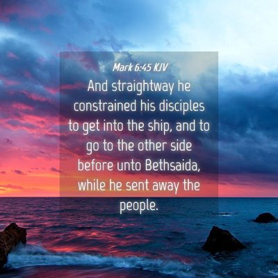 Picture 04 - Mark 6:45 KJV - And straightway he constrained his disciples to - Bible Verse Picture