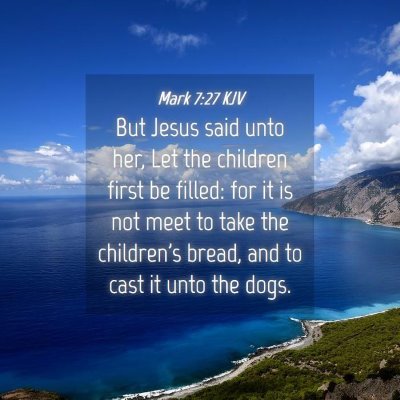 Picture 04 - Mark 7:27 KJV - But Jesus said unto her, Let the children first - Bible Verse Picture
