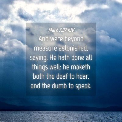 Picture 04 - Mark 7:37 KJV - And were beyond measure astonished, saying, He - Bible Verse Picture