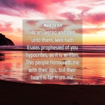 Picture 04 - Mark 7:6 KJV - He answered and said unto them, Well hath Esaias - Bible Verse Picture