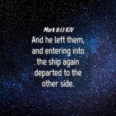 Picture 04 - Mark 8:13 KJV - And he left them, and entering into the ship - Bible Verse Picture
