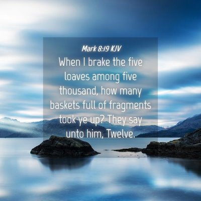 Picture 04 - Mark 8:19 KJV - When I brake the five loaves among five thousand, - Bible Verse Picture
