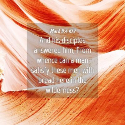 Picture 04 - Mark 8:4 KJV - And his disciples answered him, From whence can a - Bible Verse Picture