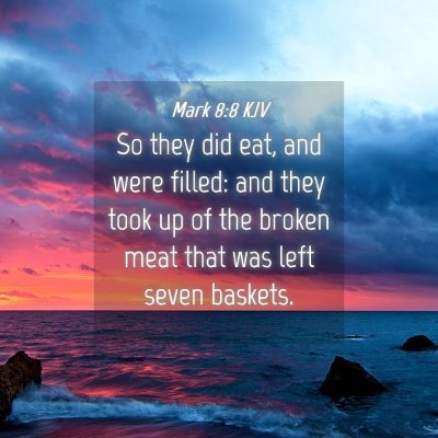 Picture 04 - Mark 8:8 KJV - So they did eat, and were filled: and they took - Bible Verse Picture