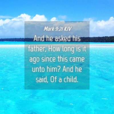 Picture 04 - Mark 9:21 KJV - And he asked his father, How long is it ago since - Bible Verse Picture