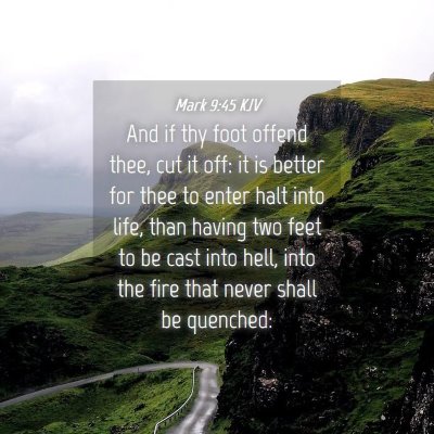 Picture 04 - Mark 9:45 KJV - And if thy foot offend thee, cut it off: it is - Bible Verse Picture