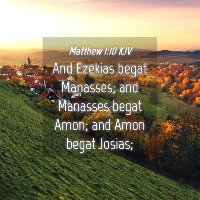 Picture 04 - Matthew 1:10 KJV - And Ezekias begat Manasses; and Manasses begat - Bible Verse Picture