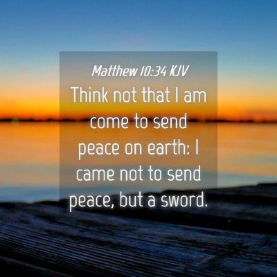 Picture 04 - Matthew 10:34 KJV - Think not that I am come to send peace on earth: - Bible Verse Picture