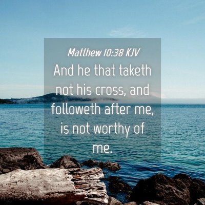 Picture 04 - Matthew 10:38 KJV - And he that taketh not his cross, and followeth - Bible Verse Picture