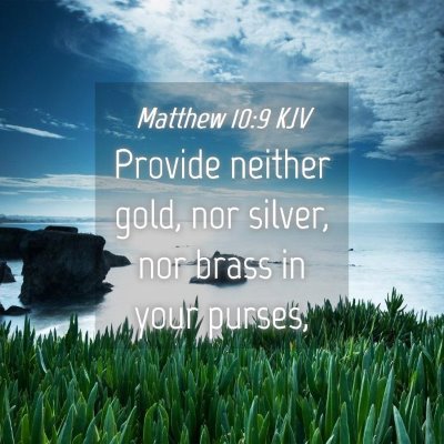 Picture 04 - Matthew 10:9 KJV - Provide neither gold, nor silver, nor brass in - Bible Verse Picture