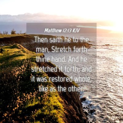 Picture 04 - Matthew 12:13 KJV - Then saith he to the man, Stretch forth thine - Bible Verse Picture