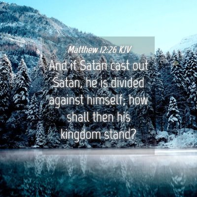 Picture 04 - Matthew 12:26 KJV - And if Satan cast out Satan, he is divided - Bible Verse Picture