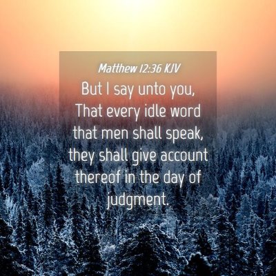 Picture 04 - Matthew 12:36 KJV - But I say unto you, That every idle word that men - Bible Verse Picture