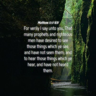 Picture 04 - Matthew 13:17 KJV - For verily I say unto you, That many prophets and - Bible Verse Picture