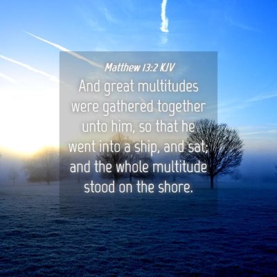 Picture 04 - Matthew 13:2 KJV - And great multitudes were gathered together unto - Bible Verse Picture