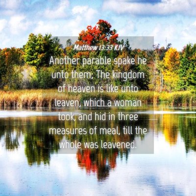 Picture 04 - Matthew 13:33 KJV - Another parable spake he unto them; The kingdom - Bible Verse Picture