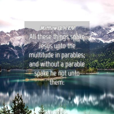 Picture 04 - Matthew 13:34 KJV - All these things spake Jesus unto the multitude - Bible Verse Picture