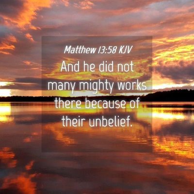 Picture 04 - Matthew 13:58 KJV - And he did not many mighty works there because of - Bible Verse Picture