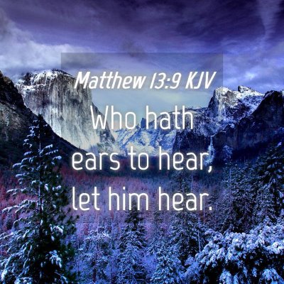 Picture 04 - Matthew 13:9 KJV - Who hath ears to hear, let him - Bible Verse Picture
