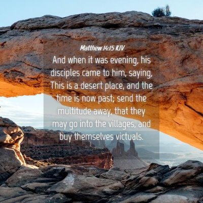 Picture 04 - Matthew 14:15 KJV - And when it was evening, his disciples came to - Bible Verse Picture