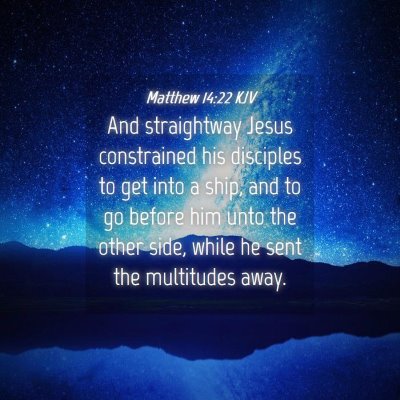 Picture 04 - Matthew 14:22 KJV - And straightway Jesus constrained his disciples - Bible Verse Picture