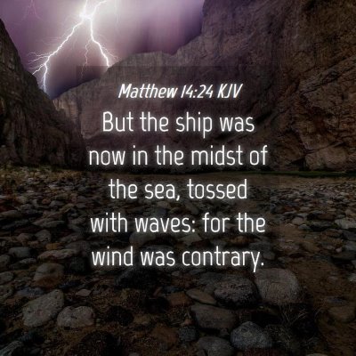 Picture 04 - Matthew 14:24 KJV - But the ship was now in the midst of the sea, - Bible Verse Picture