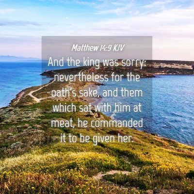 Picture 04 - Matthew 14:9 KJV - And the king was sorry: nevertheless for the - Bible Verse Picture