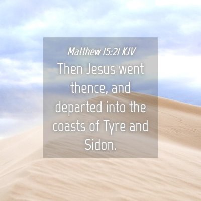 Picture 04 - Matthew 15:21 KJV - Then Jesus went thence, and departed into the - Bible Verse Picture
