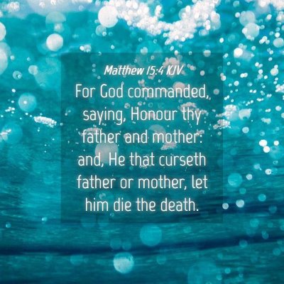Picture 04 - Matthew 15:4 KJV - For God commanded, saying, Honour thy father and - Bible Verse Picture