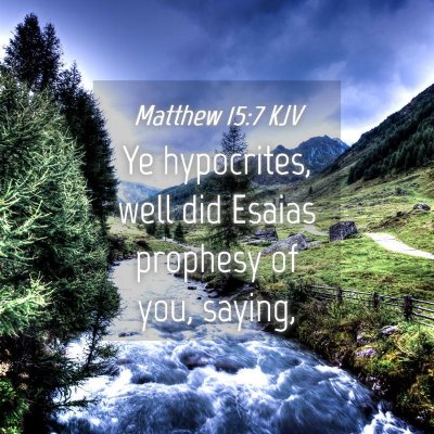 Picture 04 - Matthew 15:7 KJV - Ye hypocrites, well did Esaias prophesy of you, - Bible Verse Picture