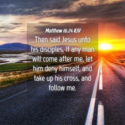 Picture 04 - Matthew 16:24 KJV - Then said Jesus unto his disciples, If any man - Bible Verse Picture