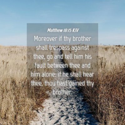 Picture 04 - Matthew 18:15 KJV - Moreover if thy brother shall trespass against - Bible Verse Picture