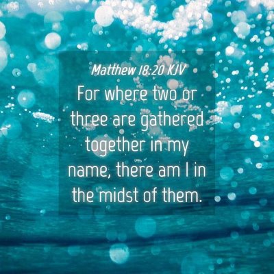 Picture 04 - Matthew 18:20 KJV - For where two or three are gathered together in - Bible Verse Picture