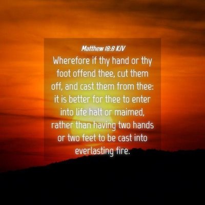 Picture 04 - Matthew 18:8 KJV - Wherefore if thy hand or thy foot offend thee, - Bible Verse Picture